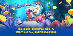 bắn cá đổi thưởng 2024