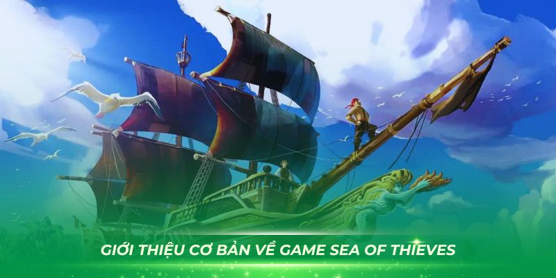 Giới thiệu cơ bản về game Sea of Thieves