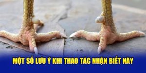 Một số lưu ý khi thao tác nhận biết này 