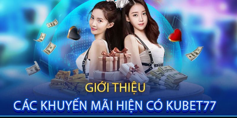 Tổng hợp khuyến mãi Kubet77 cực kỳ hot cho năm 2024